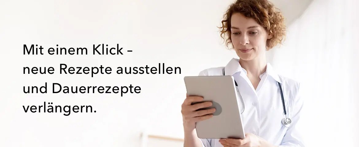 Mit einem Klick - neue Rezepte ausstellen und Dauerrezepte verlängern.